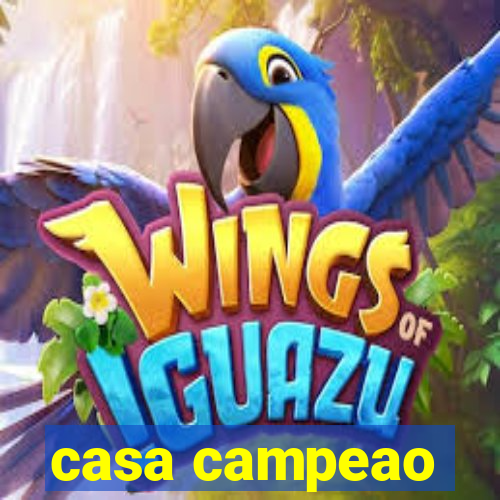 casa campeao